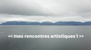 « mes rencontres artistiques #1 »